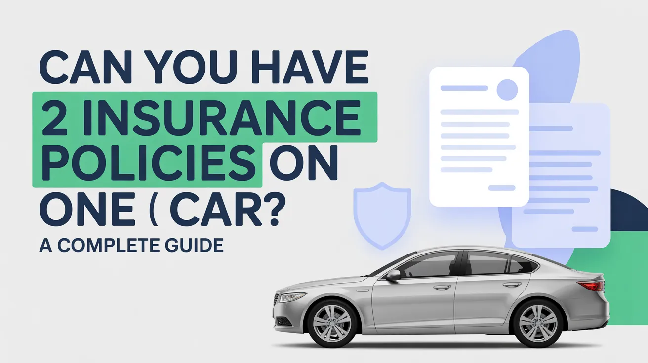 Can You Have 2 Insurance Policies on One Car? A Complete Guide - Show ...